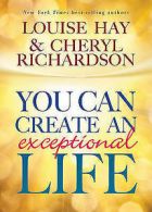 You can create an exceptional life by Louise L Hay Cheryl Richardson (Hardback)
