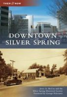 Downtown Silver Spring (Then & Now (Arcadia)). McCoy, Society, Pelecanos<|