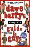 Dave Barry's Complete Guide to Guys: A Fairly Short Book. Barry 9780449910269<|