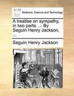 A treatise on sympathy, in two parts. ... By Se. Jackson, Henry.#
