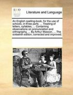 An English spelling-book, for the use of school, Contributors, Notes,,