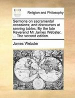 Sermons on sacramental occasions; and discourse, Webster, James,,