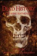 Dead History: A Zombie Anthology by Anthony Giangregorio (Paperback)