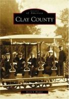 Clay County (Images of America (Arcadia Publishing)). Hooper 9780738516356<|