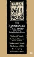 Six Renaissance Tragedies by Colin Gibson (Hardback)