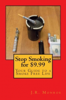 Stop Smoking for $9.99: Your Guide To A Smoke Free Life, Mo