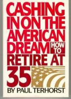 Cashing in on the American Dream: How to Retire at 35 By Paul Terhorst