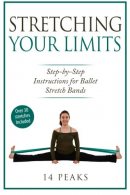 Stretching Your Limits: 30 Step by Step Stretches for Ballet Stretch Bands,