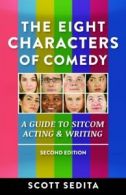 The Eight Characters of Comedy: A Guide to Sitcom Acting & Writing By Scott Sed