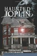 Haunted Joplin (Haunted America). Livingston-Martin 9781609496326 New<|