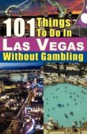 101 Things to Do in Las Vegas Without Gambling by Michael J Cullen (Paperback)