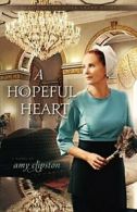 A Hopeful Heart PB (Hearts of the Lancaster Grand Hotel).by Clipston New<|