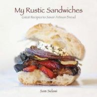 Sidawi, Sam : My Rustic Sandwiches: Great Recipes to S