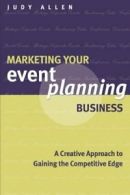 Marketing Your Event Planning Business: A Creative Approach to .9781118514450