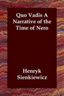 Quo Vadis a Narrative of the Time of Nero By Henryk K Sienkiewicz