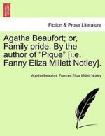 Agatha Beaufort; or, Family pride. By the autho, Beaufort, Agatha,,