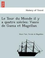 Le Tour du Monde il y a quatre sie`cles; Vasco , Vast, Henri,,