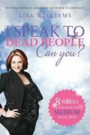 I Speak to Dead People: Can You? By Lisa Williams