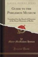 Guide to the Pergamon Museum: Translated for the Board of Directors of the