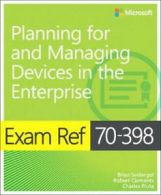 Planning for and managing devices in the enterprise: exam ref 70-938 by Brian
