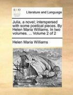 Julia, a novel; interspersed with some poetical, Williams, Maria PF,,