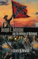 Joseph E.Johnston and the Defense of RichmondModern War Studies by Steven H.