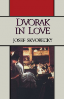 Dvorak in Love: A Light-Hearted Dream, Skvorecky, Josef, ISBN 03