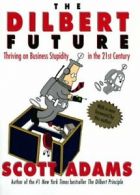The Dilbert Future: Thriving on Stupidity in the 21st Century.by Adams New<|