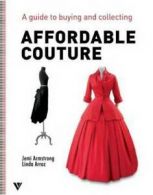 Affordable couture: a guide to buying and collecting by Jemi Armstrong