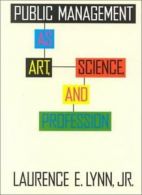 Public Management: As Art, Science and Profession (Public Administration and Pu