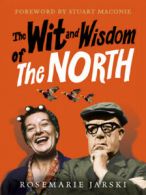 The wit and wisdom of the north by Rosemarie Jarski (Hardback)