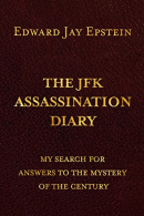 The JFK ASSASSINATION DIARY: My Search For Answers to the Mystery of the Century