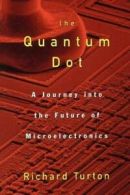 The quantum dot: a journey into the future of microelectronics by Richard