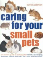 Caring for your small pets: an owner's guide to looking after rabbits, guinea