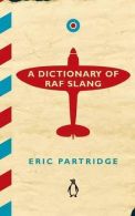 A Dictionary of RAF Slang, Partridge, Eric, ISBN 9781405930