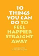 10 things you can do to feel happier straight away by Chris Williams (Paperback