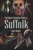 Foul deeds and suspicious deaths in Suffolk by Mark Mower (Paperback) softback)