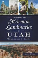A History of Mormon Landmarks in Utah: Monuments of Faith.by Weeks New<|
