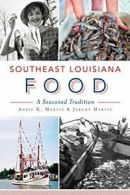 Southeast Louisiana Food: A Seasoned Tradition . Martin, Martin<|