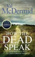 Tony Hill/Carol Jordan novels: How the dead speak by Val McDermid (Hardback)