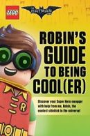 Robin's Guide to Being Cool(er) (LEGO Batman Movie) By Meredith Rusu