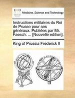 Instructions militaires du Roi de Prusse pour s. Frederick, Prussia.#*=