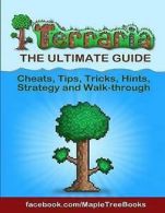 Terraria Tips, Hints, Cheats, Strategy and Walk-Through by Maple Tree Books