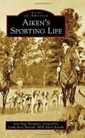 Aiken's Sporting Life (Images of America). Thompson 9781467114974 New<|