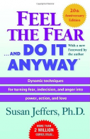 Feel the Fear . . . and Do It Anyway (R): Dynamic Techniques for Turning Fear, I