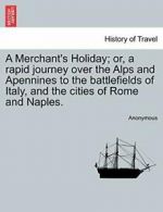 A Merchant's Holiday; or, a rapid journey over , Anonymous,,