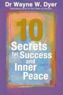 10 secrets for success and inner peace by Wayne W. Dyer (Paperback)