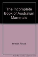 The Incomplete Book of Australian Mammals By Ronald Strahan, Pamela Conder