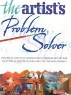 The artist's problem solver: practical solutions from 10 professional artists