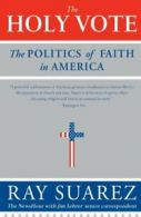 The Holy Vote: The Politics of Faith in America. Suarez 9780060829988 New<|